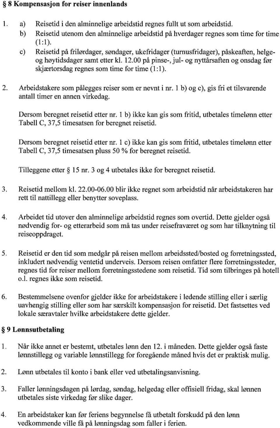 c) Reisetid på frilørdager, søndager, ukefridager (tumusfridager), påskeaften, helgeog høytidsdager samt etter kl. 1.