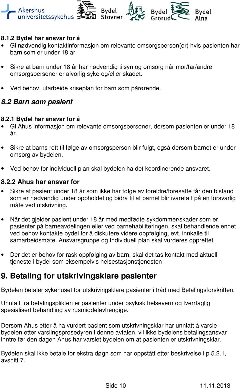 Barn som pasient 8.2.1 Bydel har ansvar for å Gi Ahus informasjon om relevante omsorgspersoner, dersom pasienten er under 18 år.