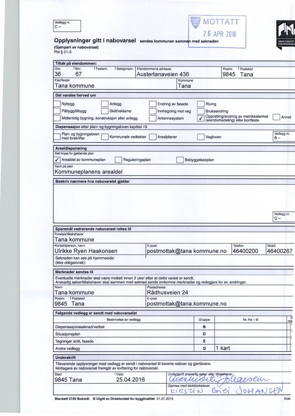 Dispensasjon etter plan- og bygningsloven kapittel 19 Endring av fasade Innhegning mot veg Antennesystem Riving Bruksendring Oppretting/endring av matrikkelenhet (eiendomsdeling) eller bortfeste