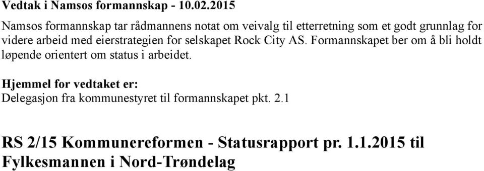 videre arbeid med eierstrategien for selskapet Rock City AS.