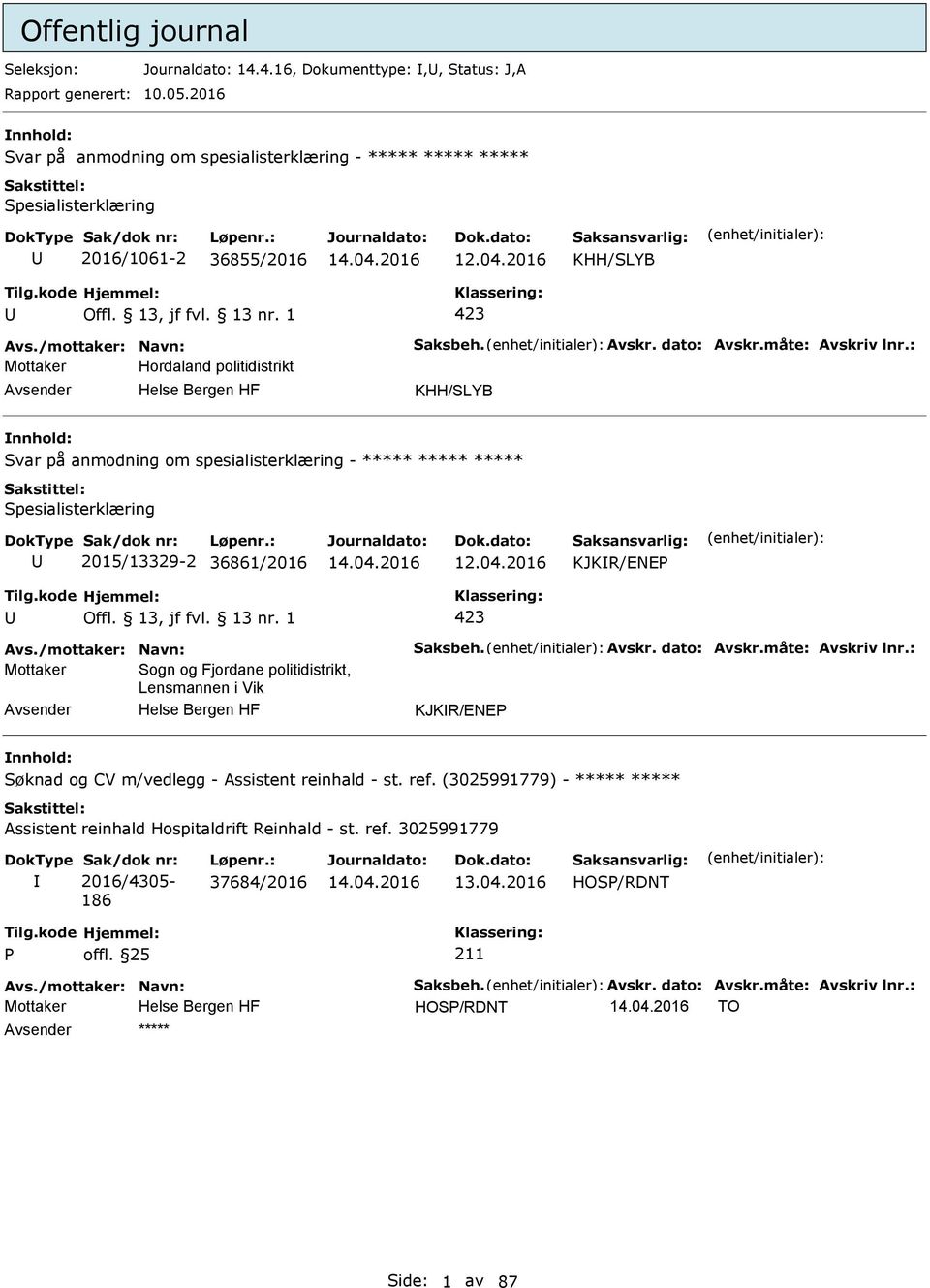 : Mottaker Hordaland politidistrikt KHH/SLYB Svar på anmodning om spesialisterklæring - ***** ***** ***** Spesialisterklæring 2015/13329-2 36861/2016 12.04.2016 KJKR/ENE 423 Avs.