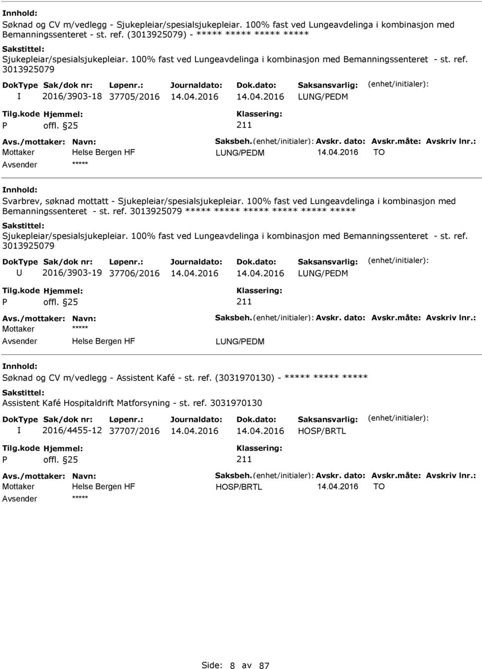 /mottaker: Navn: Saksbeh. Avskr. dato: Avskr.måte: Avskriv lnr.: LNG/EDM TO ***** Svarbrev, søknad mottatt - Sjukepleiar/spesialsjukepleiar.