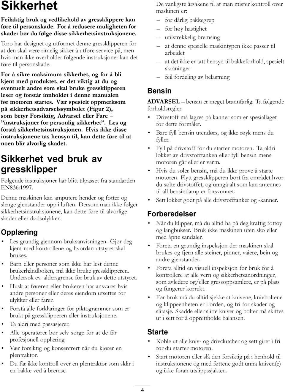 For å sikre maksimum sikkerhet, og for å bli kjent med produktet, er det viktig at du og eventuelt andre som skal bruke gressklipperen leser og forstår innholdet i denne manualen før motoren startes.