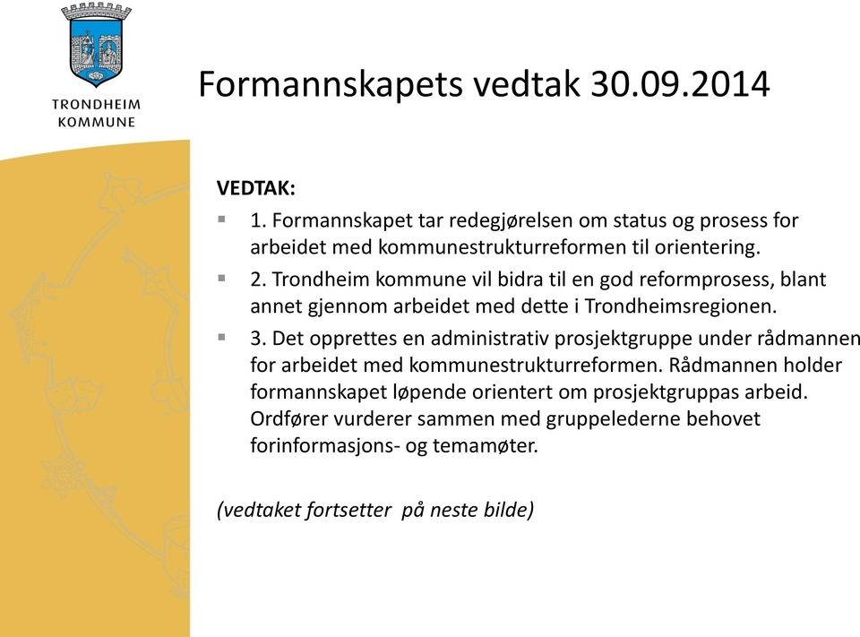 Trondheim kommune vil bidra til en god reformprosess, blant annet gjennom arbeidet med dette i Trondheimsregionen. 3.