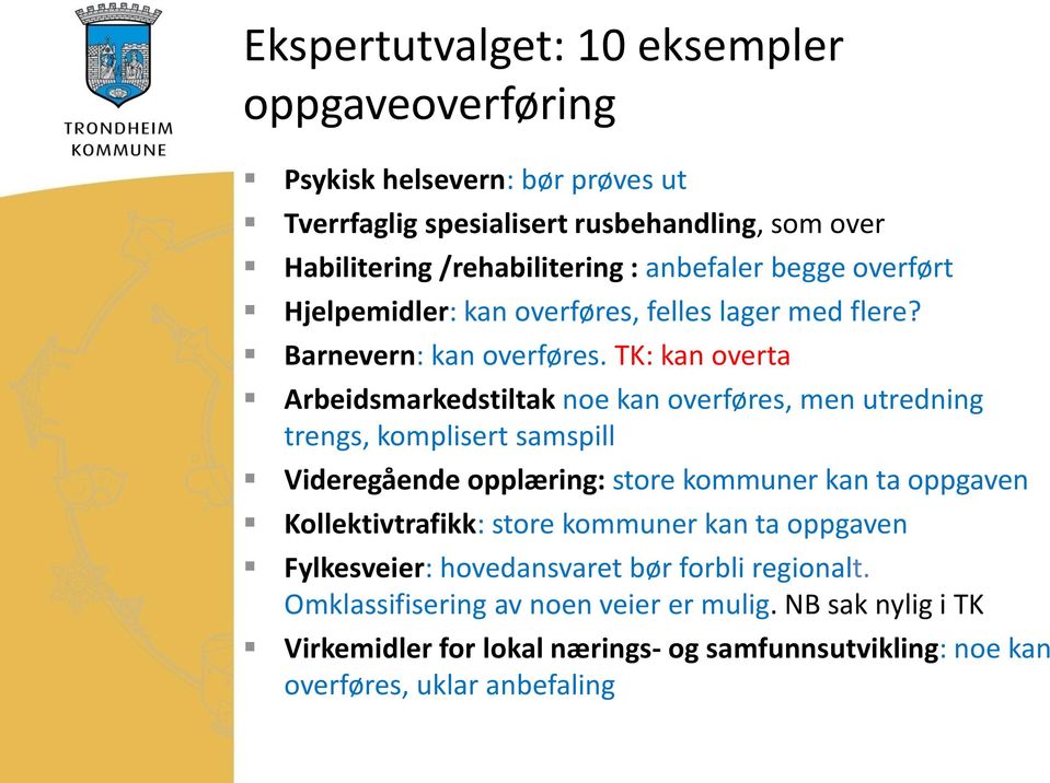 TK: kan overta Arbeidsmarkedstiltak noe kan overføres, men utredning trengs, komplisert samspill Videregående opplæring: store kommuner kan ta oppgaven