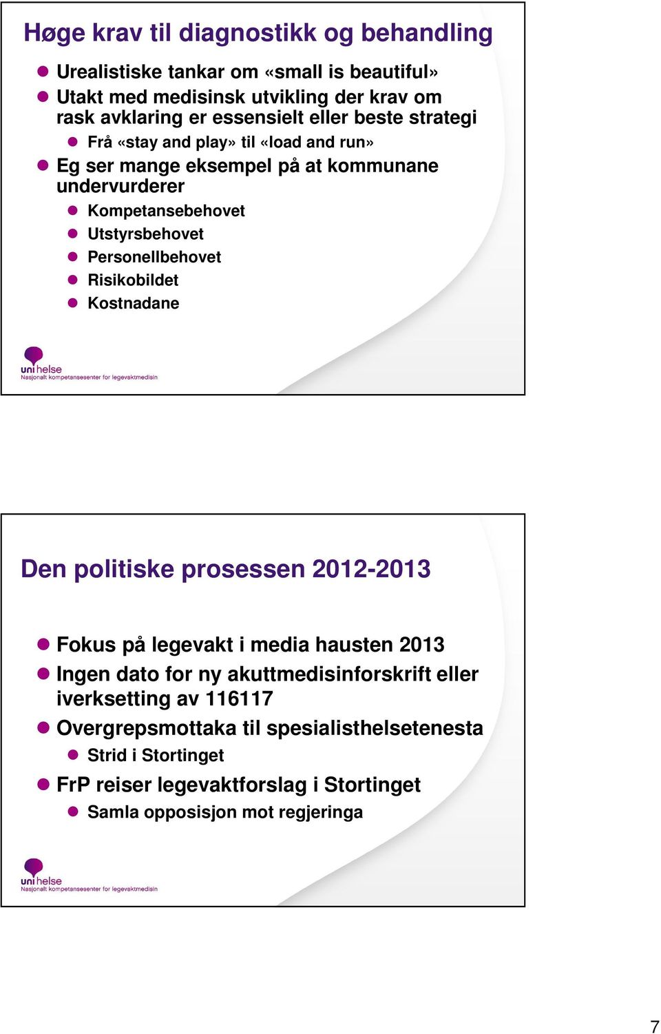 Personellbehovet Risikobildet Kostnadane Den politiske prosessen 2012-2013 Fokus på legevakt i media hausten 2013 Ingen dato for ny akuttmedisinforskrift