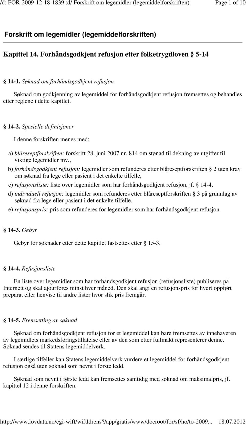 Spesielle definisjoner I denne forskriften menes med: a) blåreseptforskriften: forskrift 28. juni 2007 nr. 814 om stønad til dekning av utgifter til viktige legemidler mv.