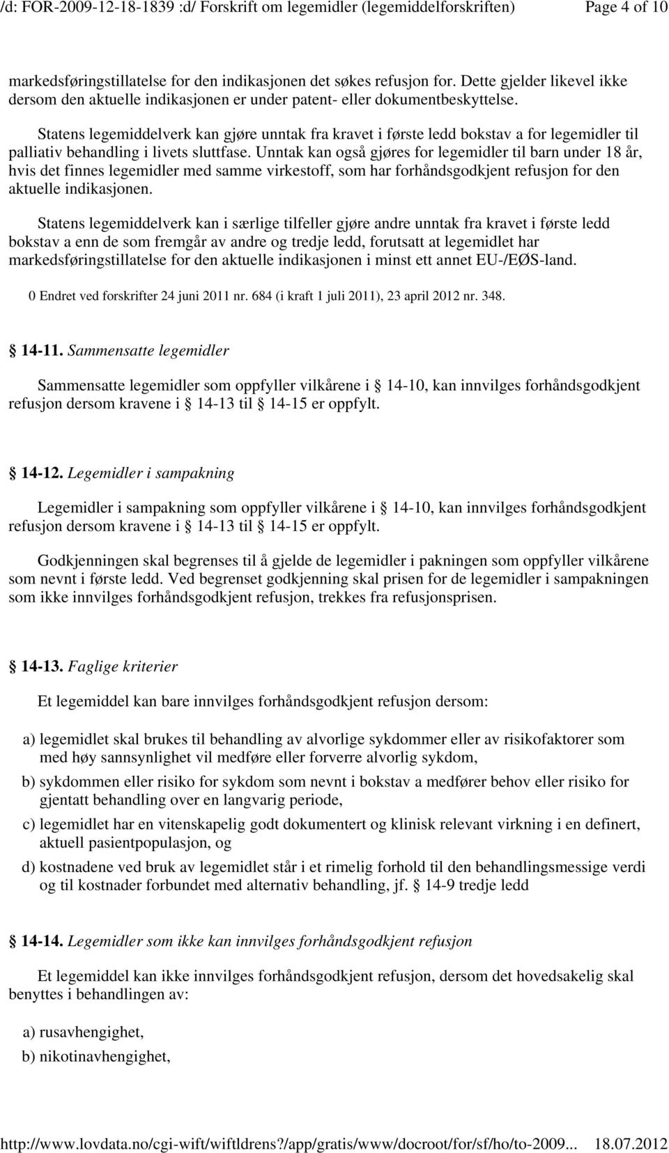 Unntak kan også gjøres for legemidler til barn under 18 år, hvis det finnes legemidler med samme virkestoff, som har forhåndsgodkjent refusjon for den aktuelle indikasjonen.