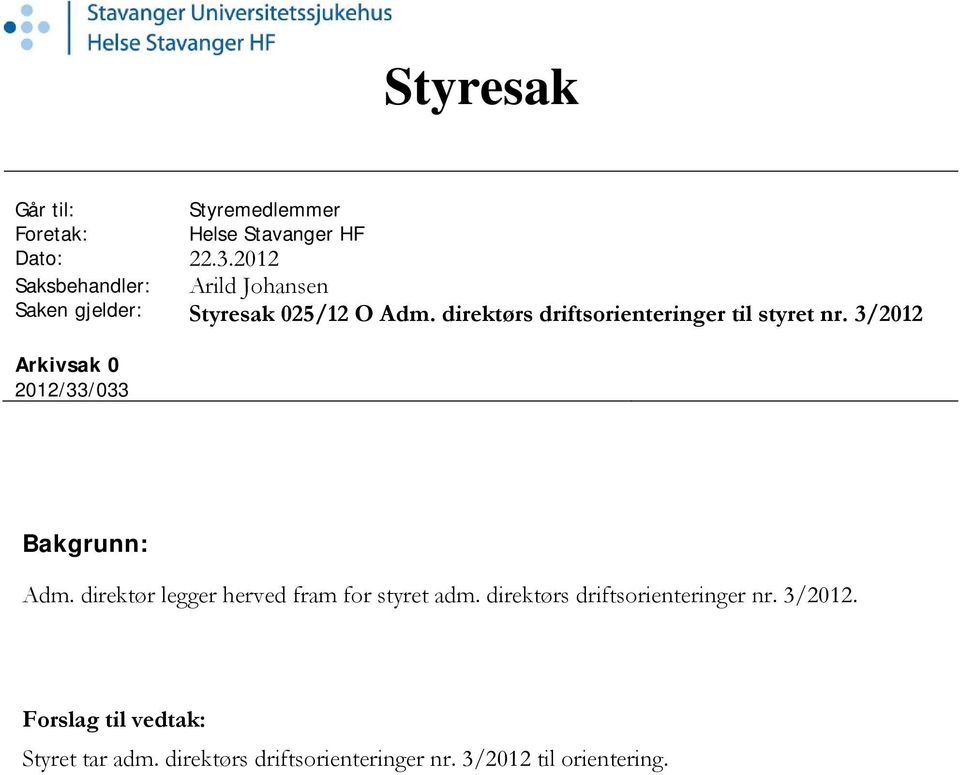 direktørs driftsorienteringer til styret nr. 3/1 Arkivsak 1/33/33 Bakgrunn: Adm.