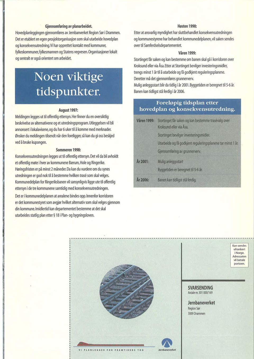 August 1997: Medingen egges ut ti offentig ettersyn. Her finner du en oversiktig beskrivese av aternativene og et utredningsprogram.