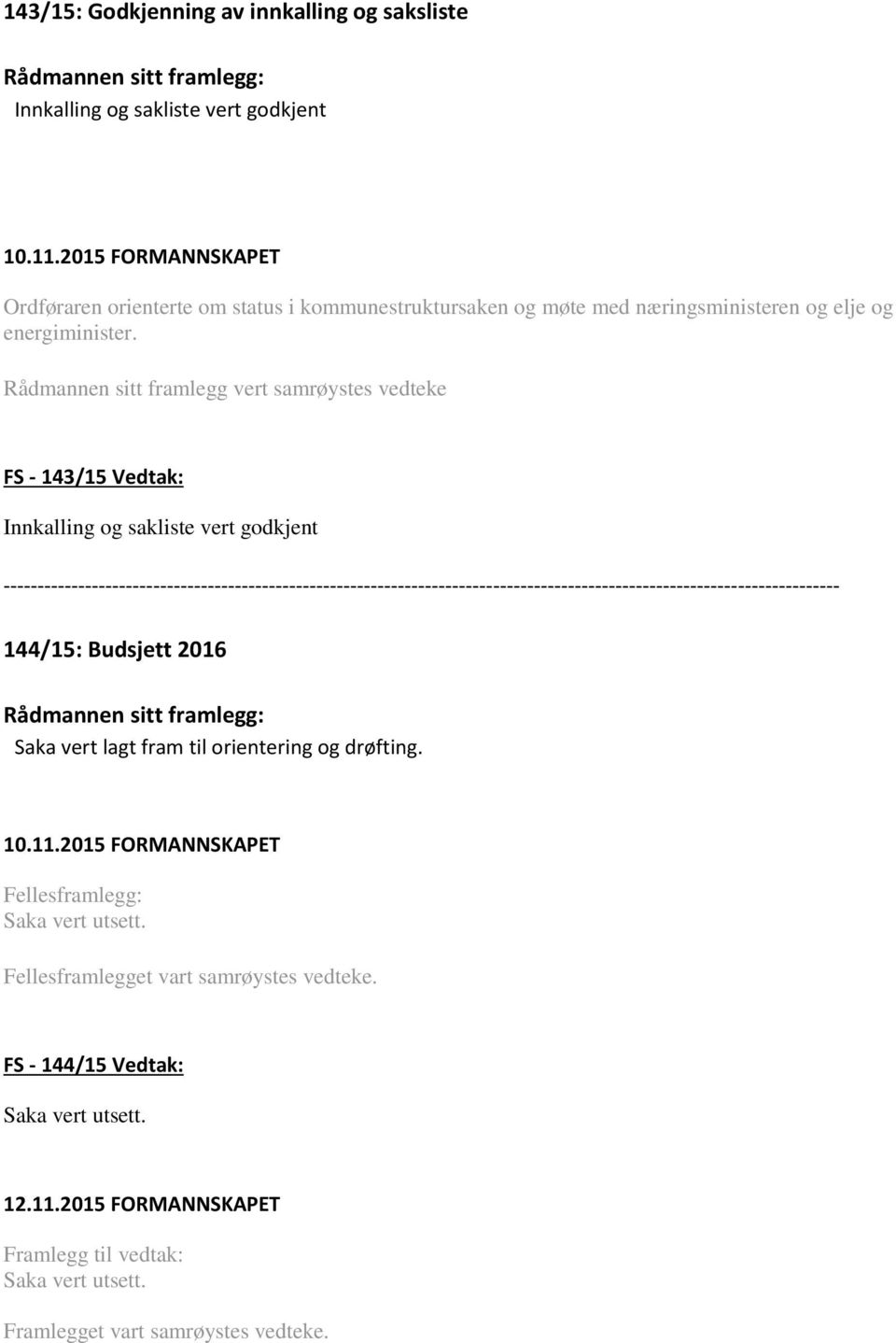 Rådmannen sitt framlegg vert samrøystes vedteke FS - 143/15 Vedtak: Innkalling og sakliste vert godkjent