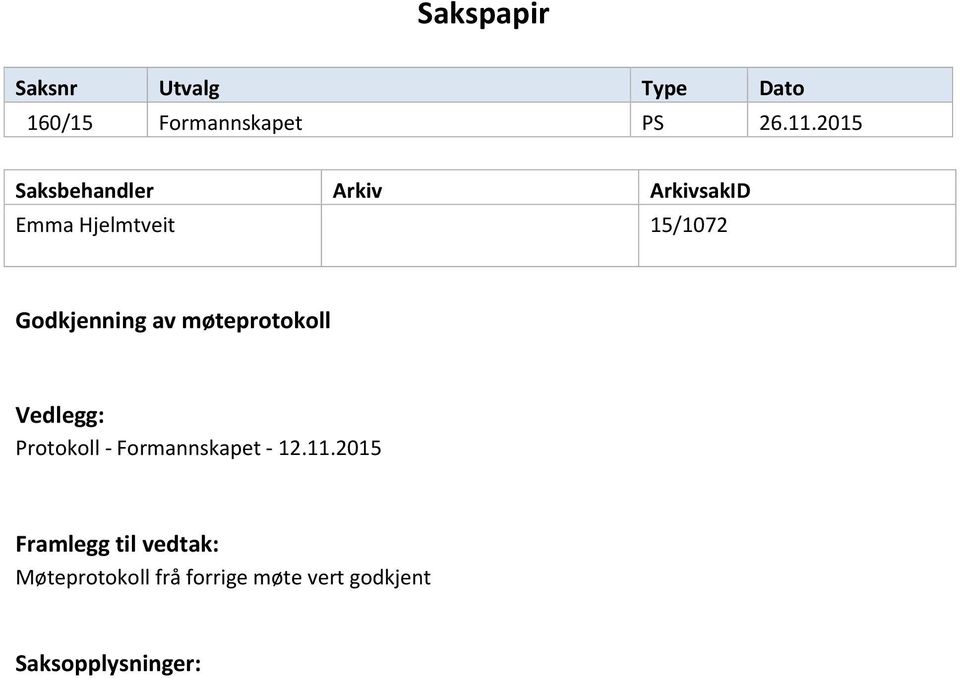 Godkjenning av møteprotokoll Vedlegg: Protokoll - Formannskapet - 12.