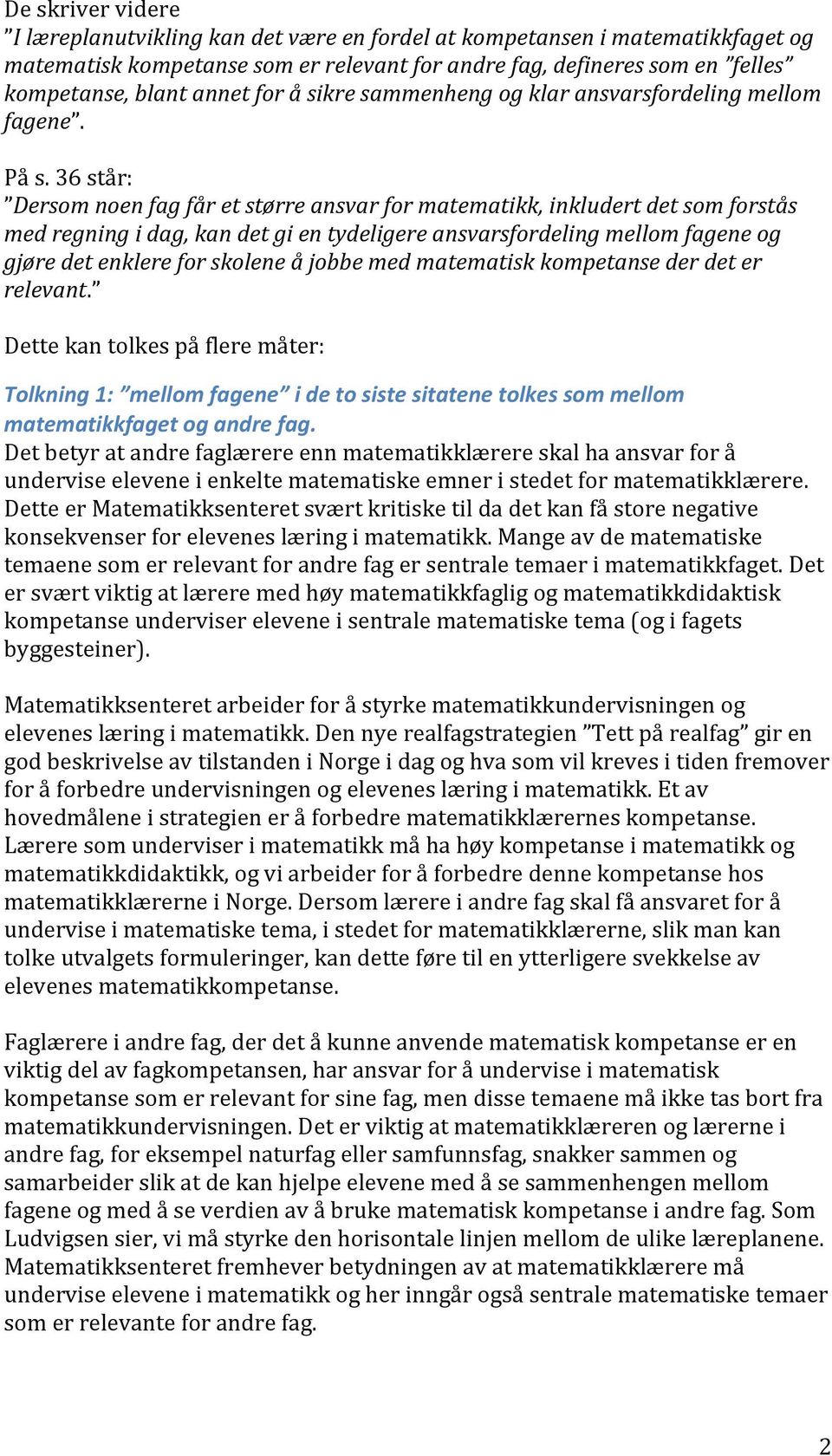 36 står: Dersom noen fag får et større ansvar for matematikk, inkludert det som forstås med regning i dag, kan det gi en tydeligere ansvarsfordeling mellom fagene og gjøre det enklere for skolene å