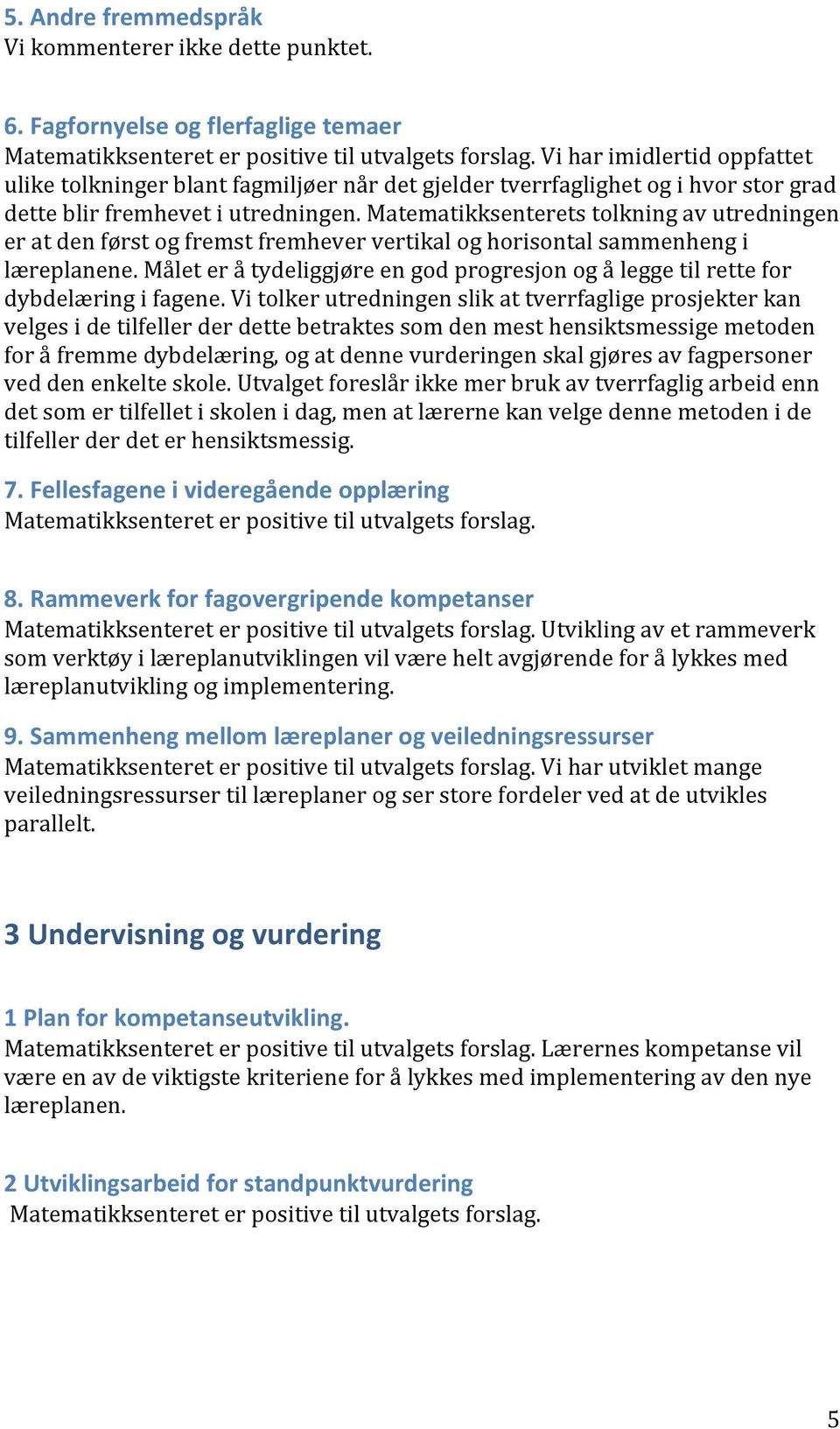 Matematikksenterets tolkning av utredningen er at den først og fremst fremhever vertikal og horisontal sammenheng i læreplanene.