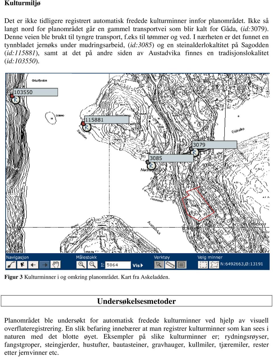 I nærheten er det funnet en tynnbladet jernøks under mudringsarbeid, (id:3085) og en steinalderlokaltitet på Sagodden (id:115881), samt at det på andre siden av Austadvika finnes en