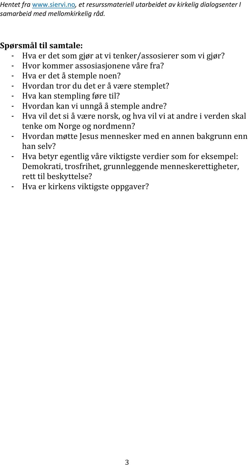 - Hva vil det si å være norsk, og hva vil vi at andre i verden skal tenke om Norge og nordmenn?