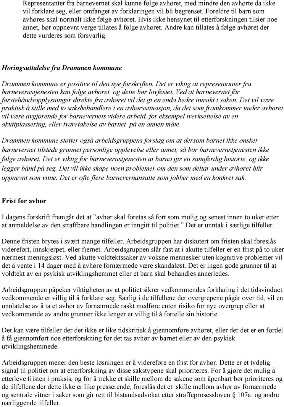 Andre kan tillates å følge avhøret der dette vurderes som forsvarlig. Drammen kommune er positive til den nye forskriften.