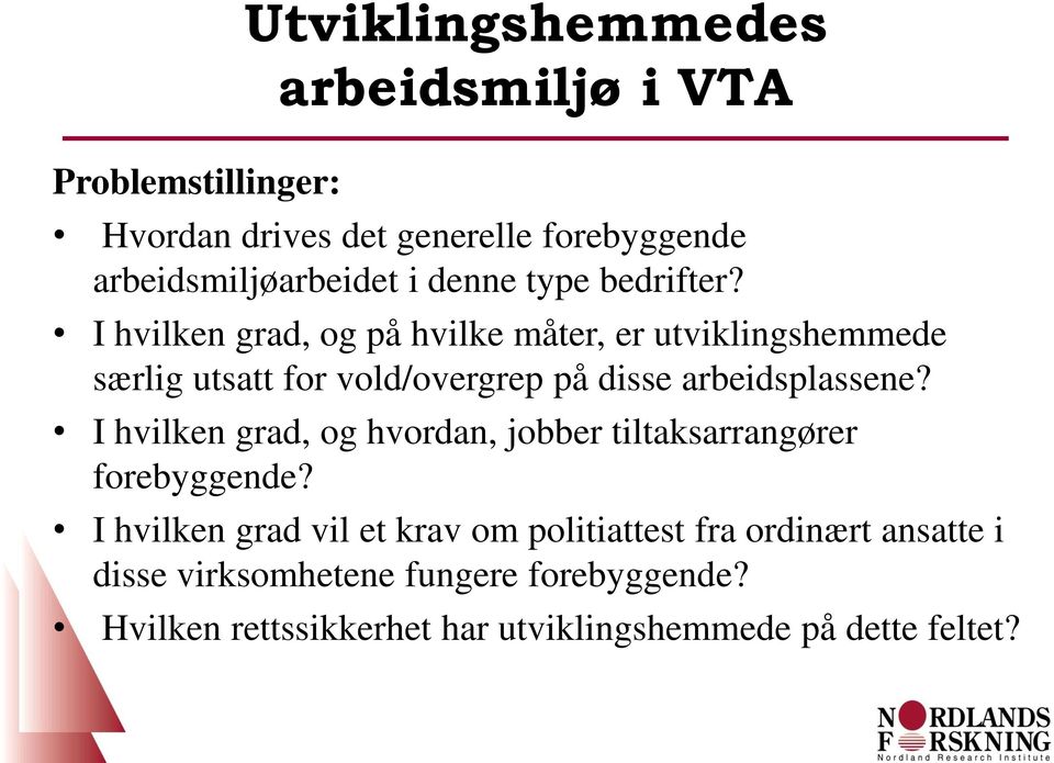 I hvilken grad, og på hvilke måter, er utviklingshemmede særlig utsatt for vold/overgrep på disse arbeidsplassene?