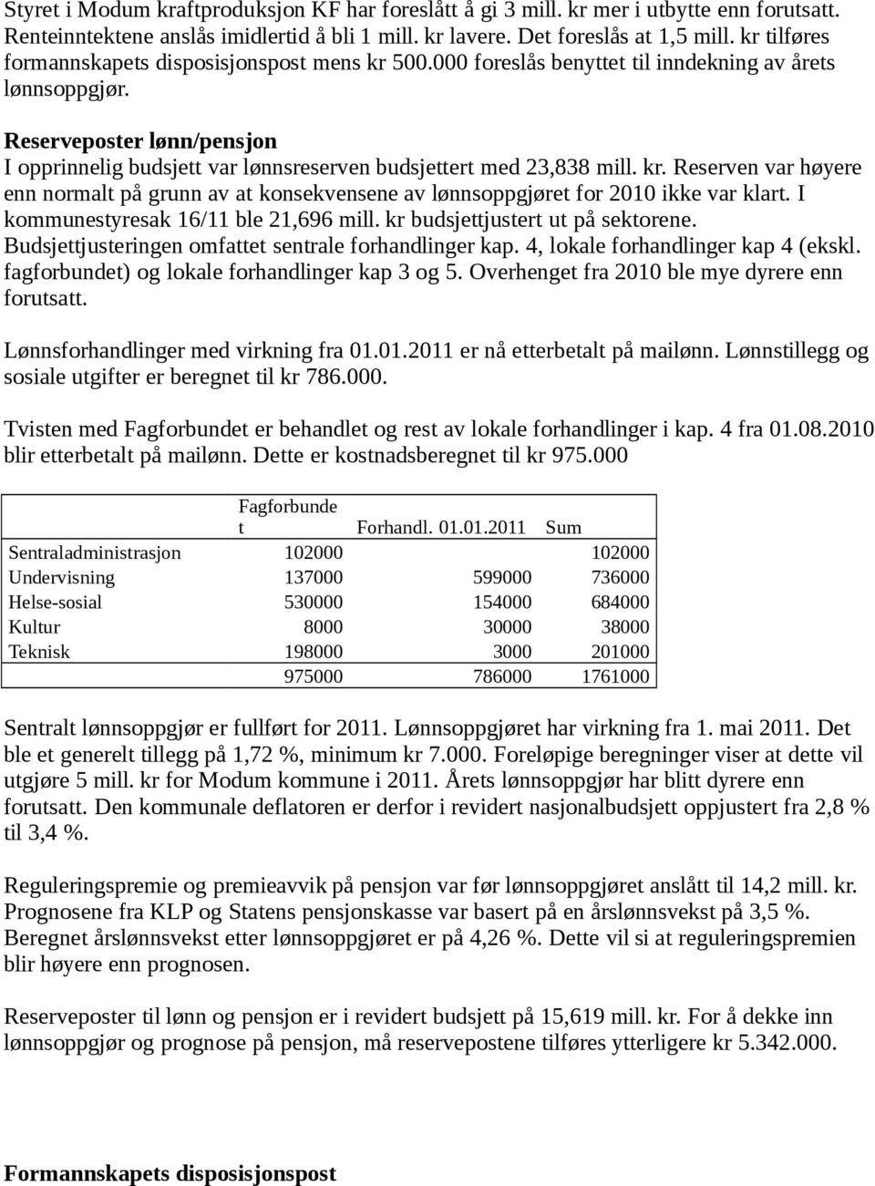 Reserveposter lønn/pensjon I opprinnelig budsjett var lønnsreserven budsjettert med 23,838 mill. kr.