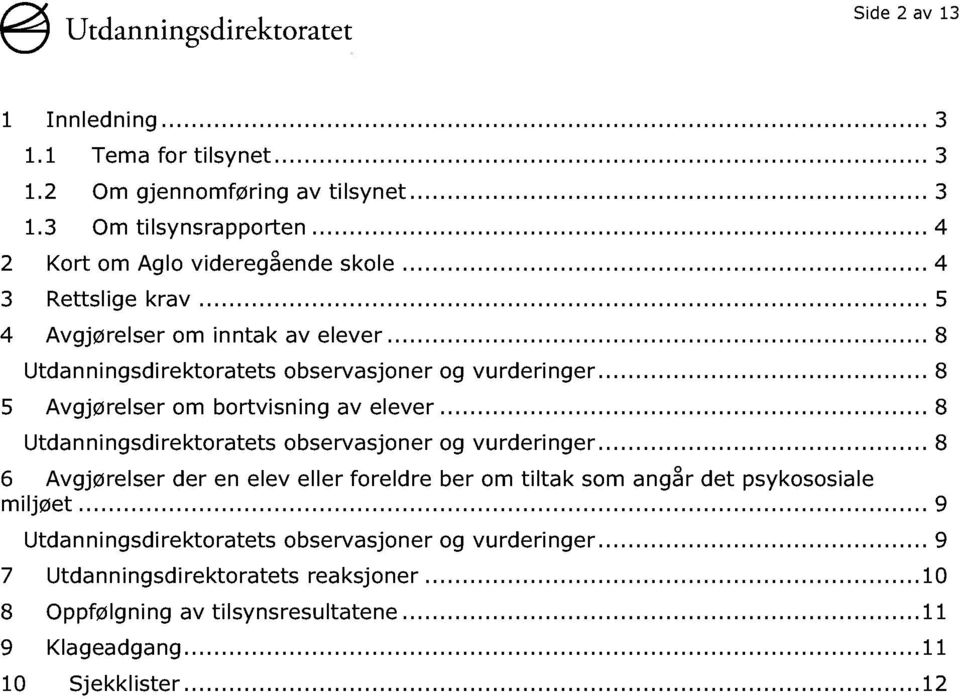 ...... 8 Utdanningsdirektoratets observasjoner og vurderinger...... 8 6 Avgjørelser der en elev eller foreldre ber om tiltak som angår det psykososiale miljøet.