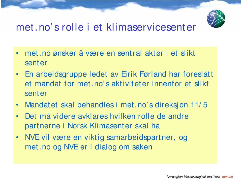 et mandat for met.no s aktiviteter innenfor et slikt senter Mandatet skal behandles i met.