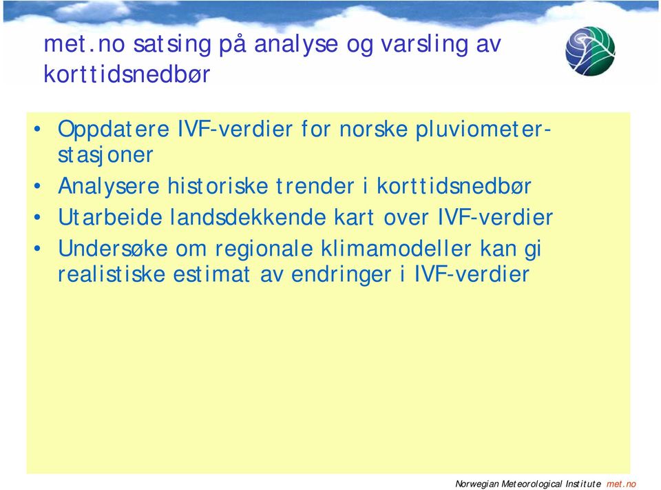 i korttidsnedbør Utarbeide landsdekkende kart over IVF-verdier Undersøke