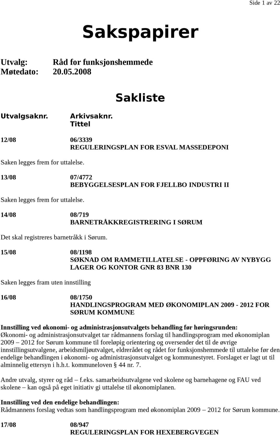 14/08 08/719 BARNETRÅKKREGISTRERING I SØRUM Det skal registreres barnetråkk i Sørum.