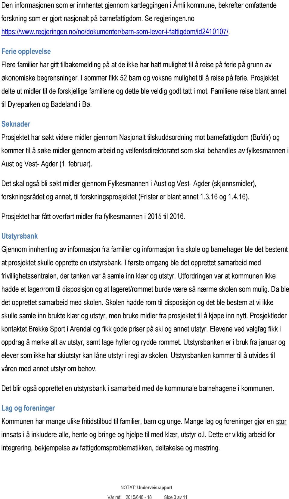 Ferie opplevelse Flere familier har gitt tilbakemelding på at de ikke har hatt mulighet til å reise på ferie på grunn av økonomiske begrensninger.