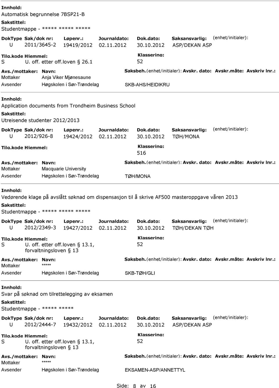 Macquarie niversity Vedørende klage på avslått søknad om dispensasjon til å skrive AF500 masteroppgave våren 2013 tudentmappe - ***** ***** ***** 2012/2349-3