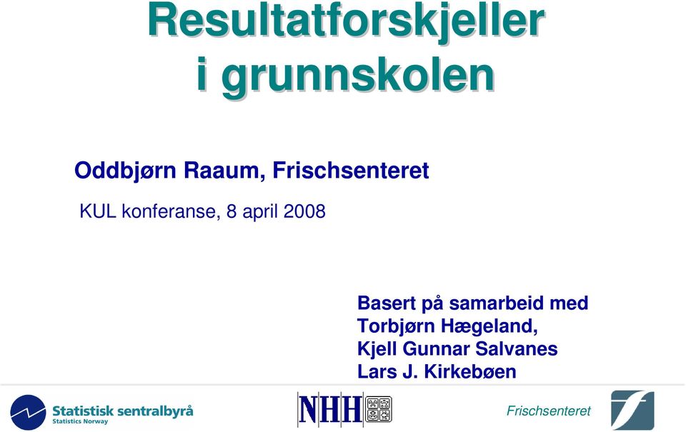 2008 Basert på samarbeid med Torbjørn