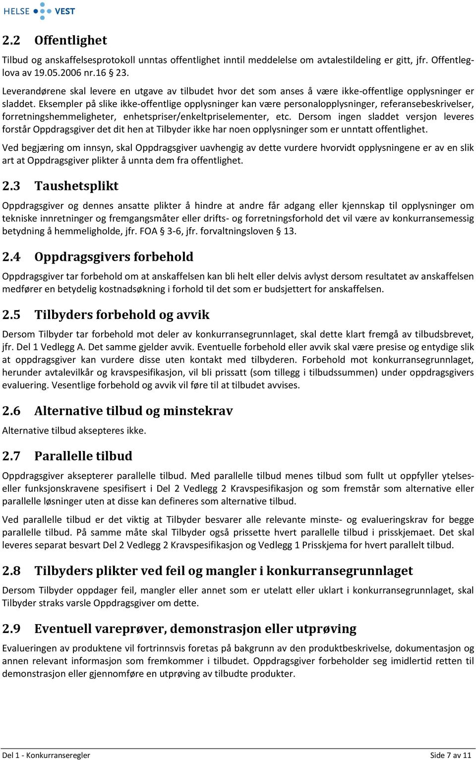 Eksempler på slike ikke-offentlige opplysninger kan være personalopplysninger, referansebeskrivelser, forretningshemmeligheter, enhetspriser/enkeltpriselementer, etc.