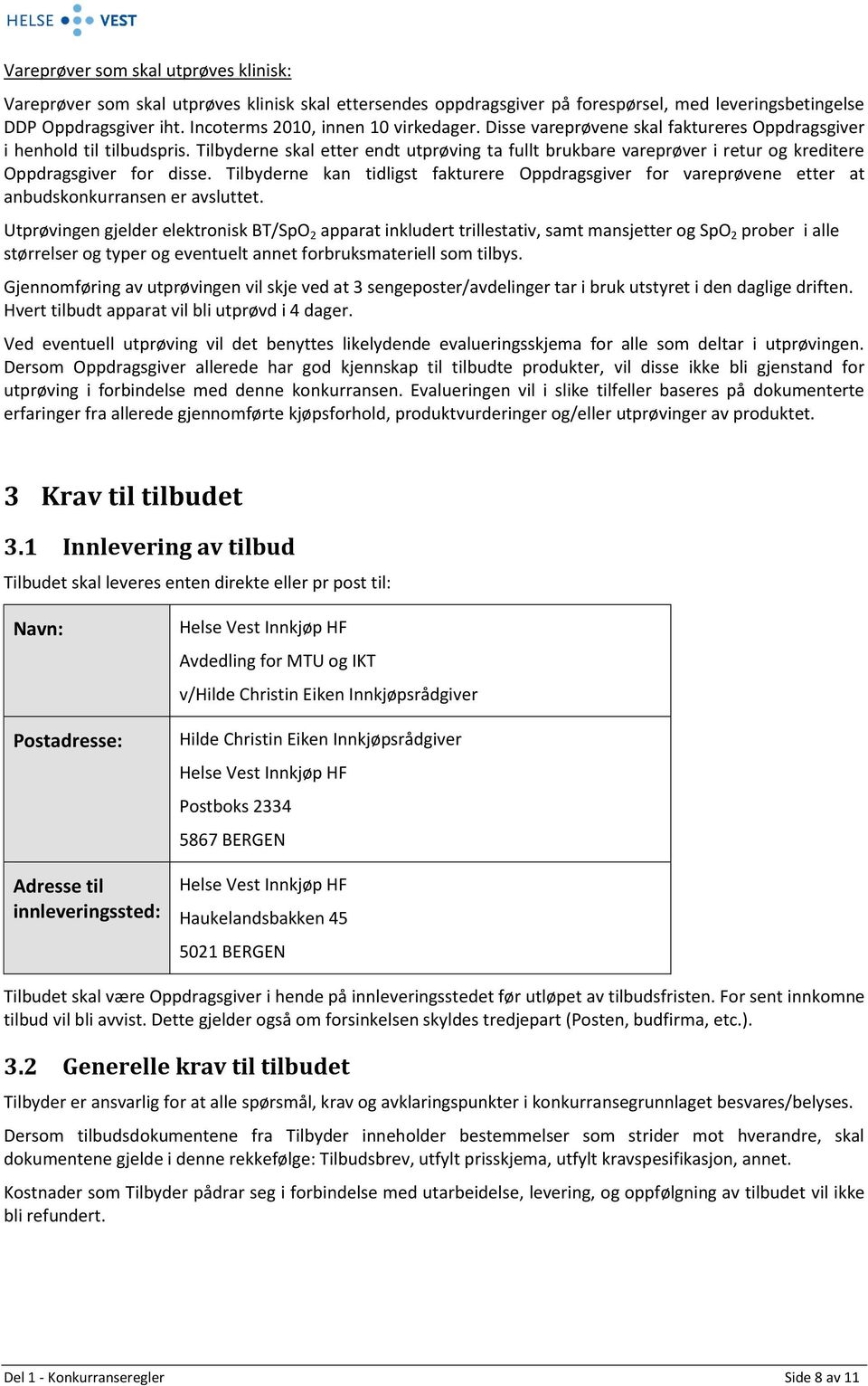 Tilbyderne skal etter endt utprøving ta fullt brukbare vareprøver i retur og kreditere Oppdragsgiver for disse.