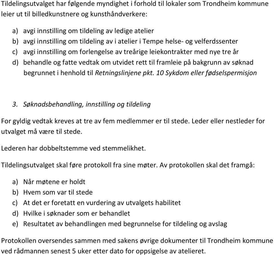 framleie på bakgrunn av søknad begrunnet i henhold til Retningslinjene pkt. 10 Sykdom eller fødselspermisjon 3.