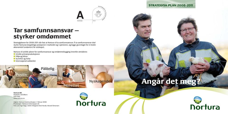 Nortura vil utvikle planer for samfunnsansvar og omdømmebygging innenfor områdene: Utvikle primærproduksjonen Miljø og klima Sunnhet og helse Internasjonal solidaritet Pålitelig