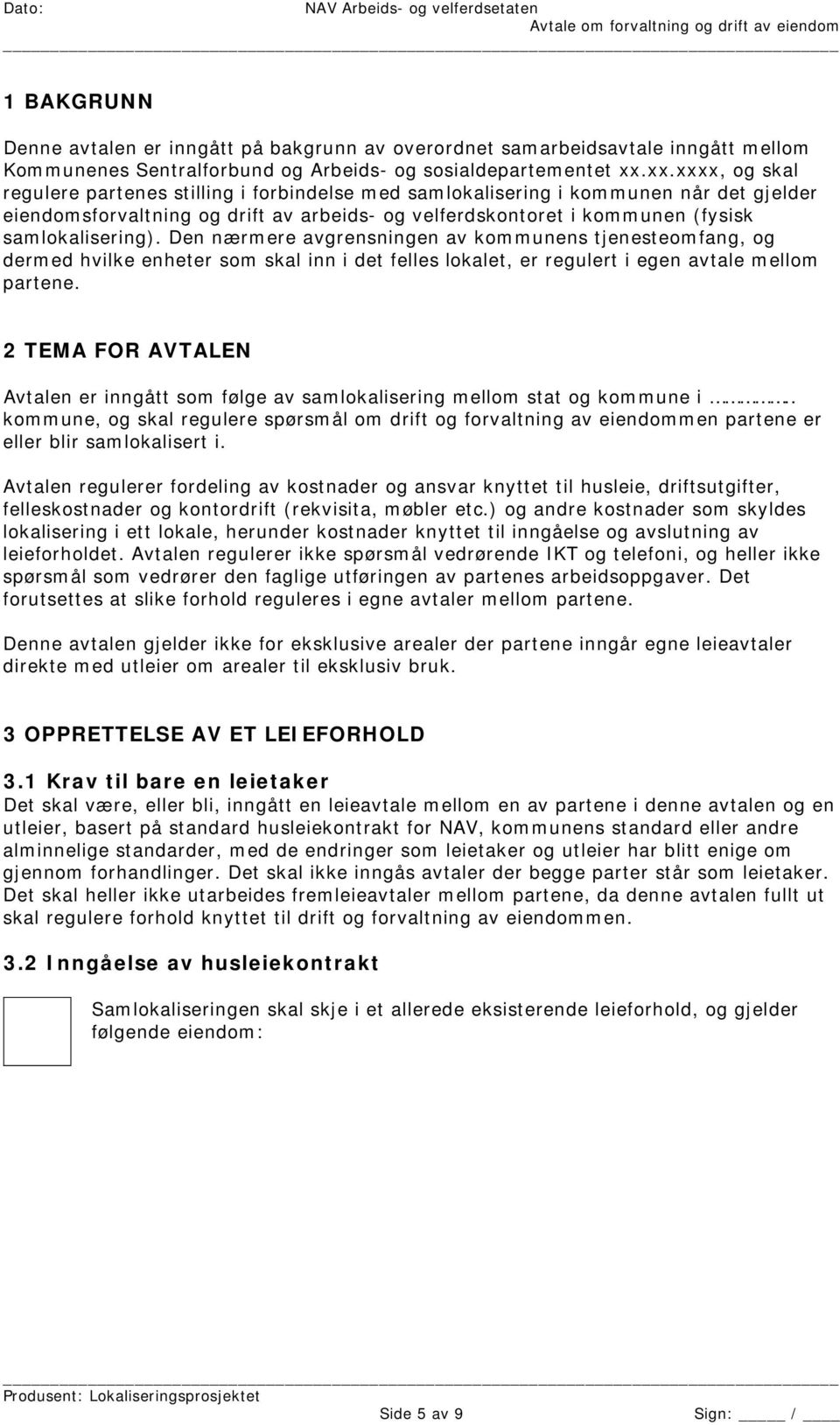 samlokalisering). Den nærmere avgrensningen av kommunens tjenesteomfang, og dermed hvilke enheter som skal inn i det felles lokalet, er regulert i egen avtale mellom partene.