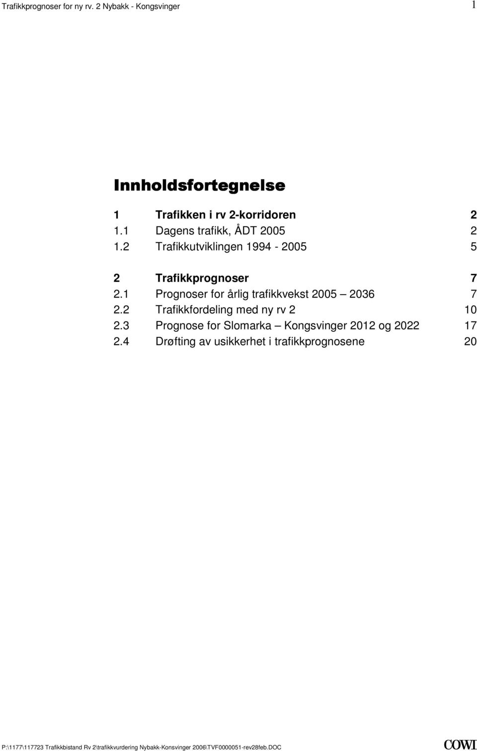 Trafikkprognoser 7 21 Prognoser for årlig trafikkvekst 5 2036 7 22 Trafikkfordeling med ny