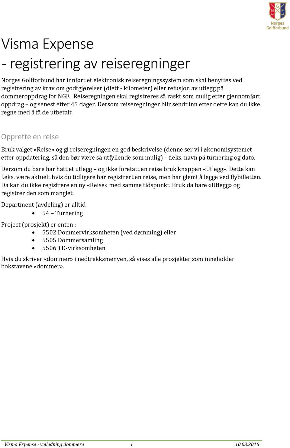 Dersom reiseregninger blir sendt inn etter dette kan du ikke regne med å få de utbetalt.