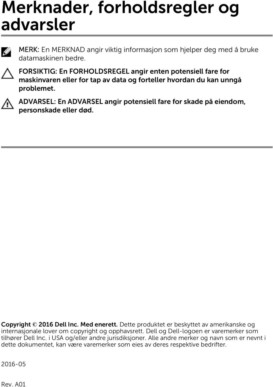 ADVARSEL: En ADVARSEL angir potensiell fare for skade på eiendom, personskade eller død. Copyright 2016 Dell Inc. Med enerett.