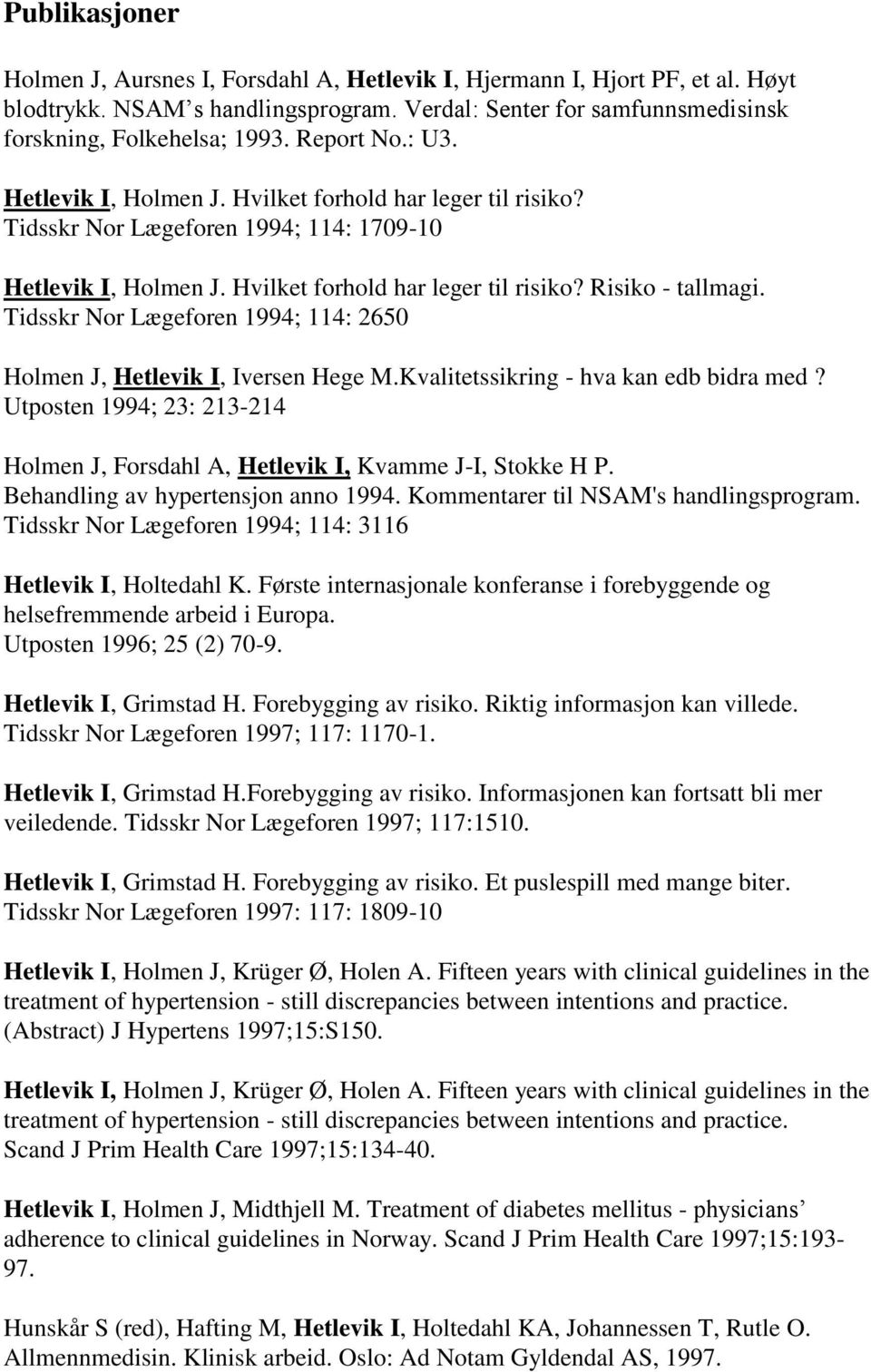 Tidsskr Nor Lægeforen 1994; 114: 2650 Holmen J, Hetlevik I, Iversen Hege M.Kvalitetssikring - hva kan edb bidra med?