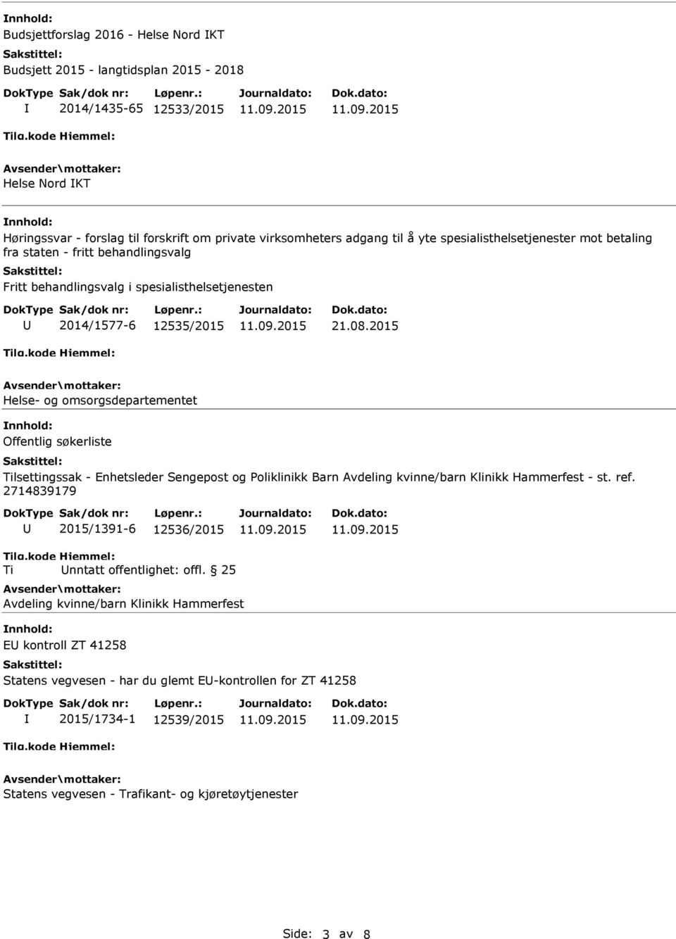 2015 Helse- og omsorgsdepartementet nnhold: Offentlig søkerliste Tilsettingssak - Enhetsleder Sengepost og Poliklinikk Barn Avdeling kvinne/barn Klinikk Hammerfest - st. ref.