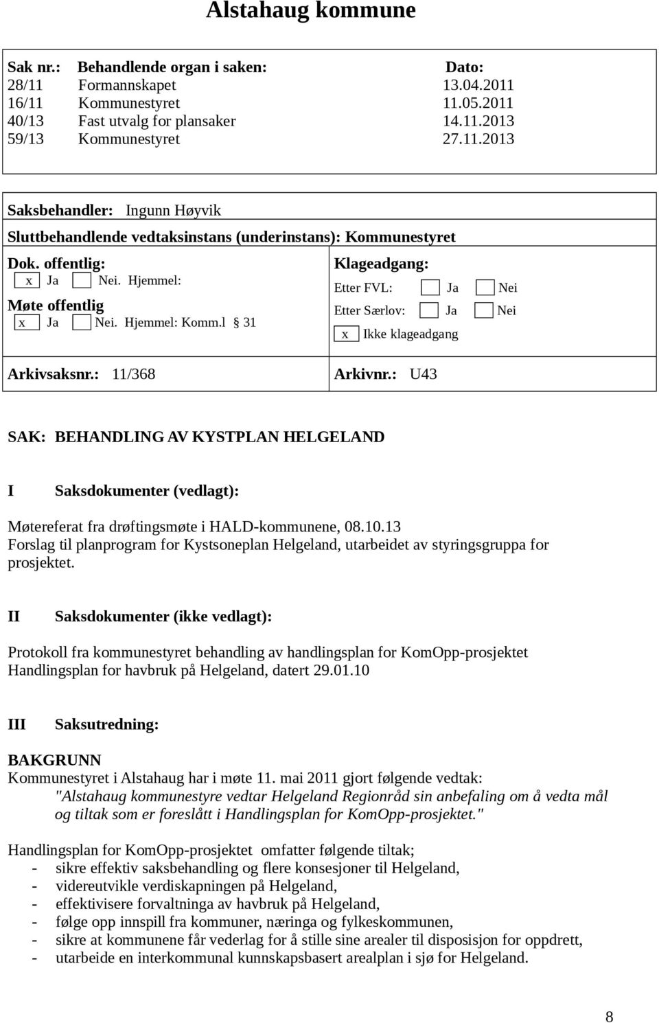 : U43 SAK: BEHANDLING AV KYSTPLAN HELGELAND I Saksdokumenter (vedlagt): Møtereferat fra drøftingsmøte i HALD-kommunene, 08.10.