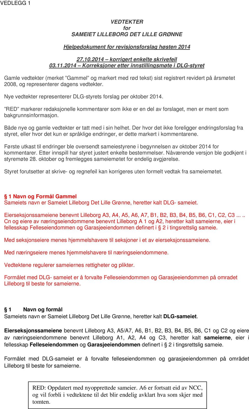 Nye vedtekter representerer DLG-styrets forslag per oktober 2014. RED markerer redaksjonelle kommentarer som ikke er en del av forslaget, men er ment som bakgrunnsinformasjon.