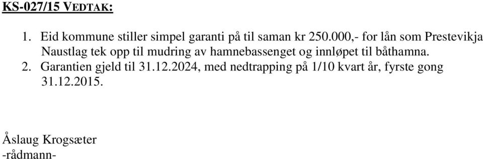 000,- for lån som Prestevikja Naustlag tek opp til mudring av