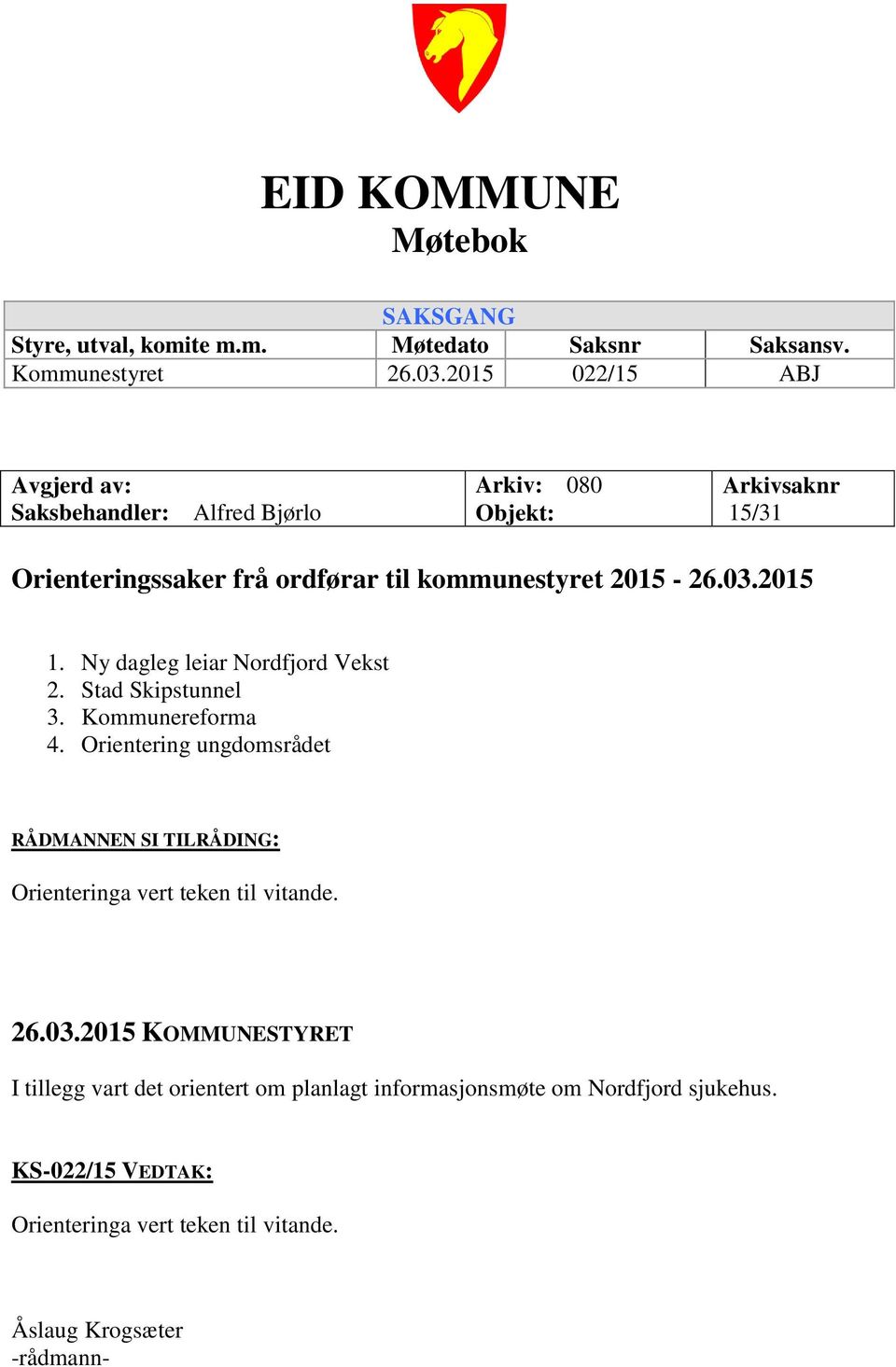 03.2015 1. Ny dagleg leiar Nordfjord Vekst 2. Stad Skipstunnel 3. Kommunereforma 4.