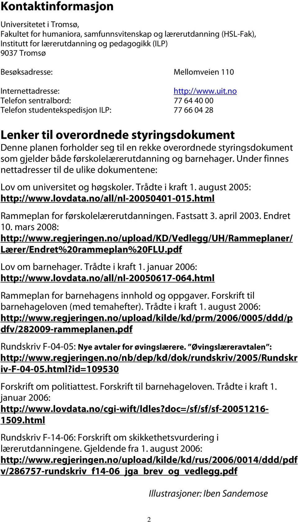 no Telefon sentralbord: 77 64 40 00 Telefon studentekspedisjon ILP: 77 66 04 28 Lenker til overordnede styringsdokument Denne planen forholder seg til en rekke overordnede styringsdokument som