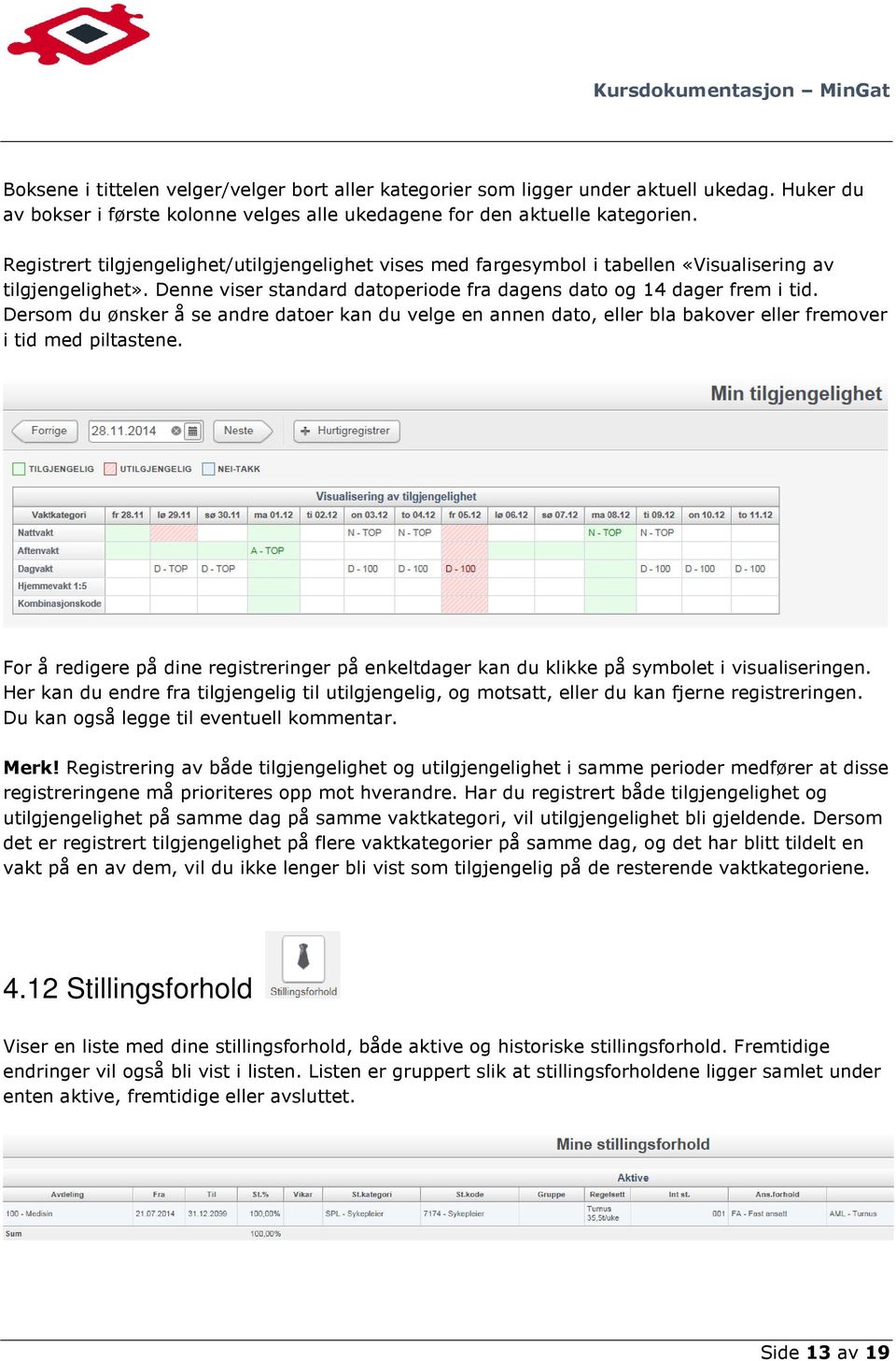 Dersom du ønsker å se andre datoer kan du velge en annen dato, eller bla bakover eller fremover i tid med piltastene.