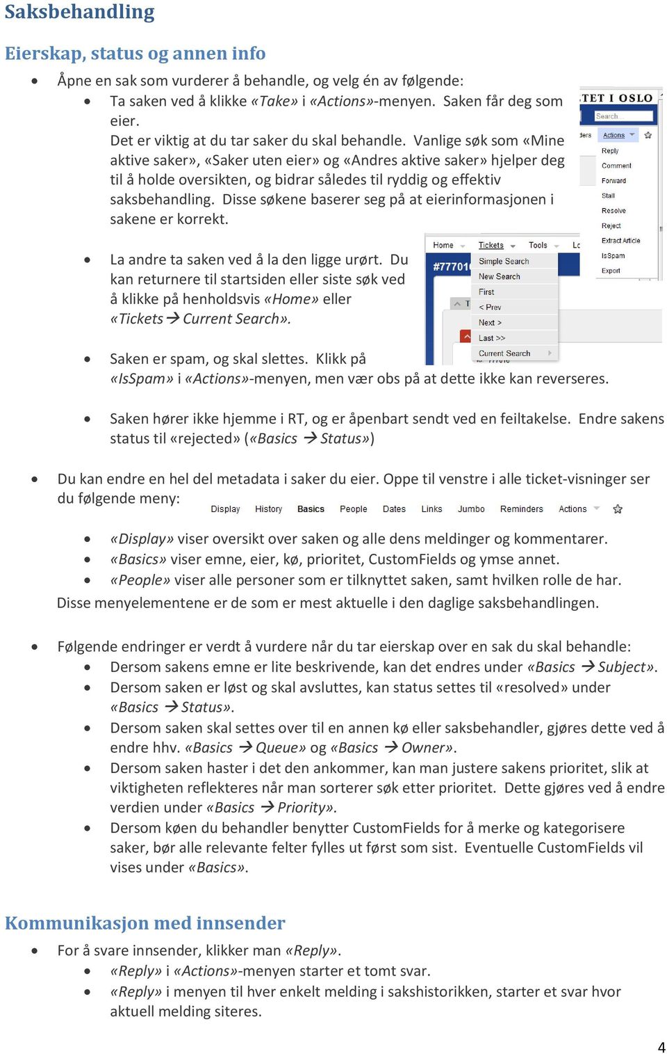 Vanlige søk som «Mine aktive saker», «Saker uten eier» og «Andres aktive saker» hjelper deg til å holde oversikten, og bidrar således til ryddig og effektiv saksbehandling.