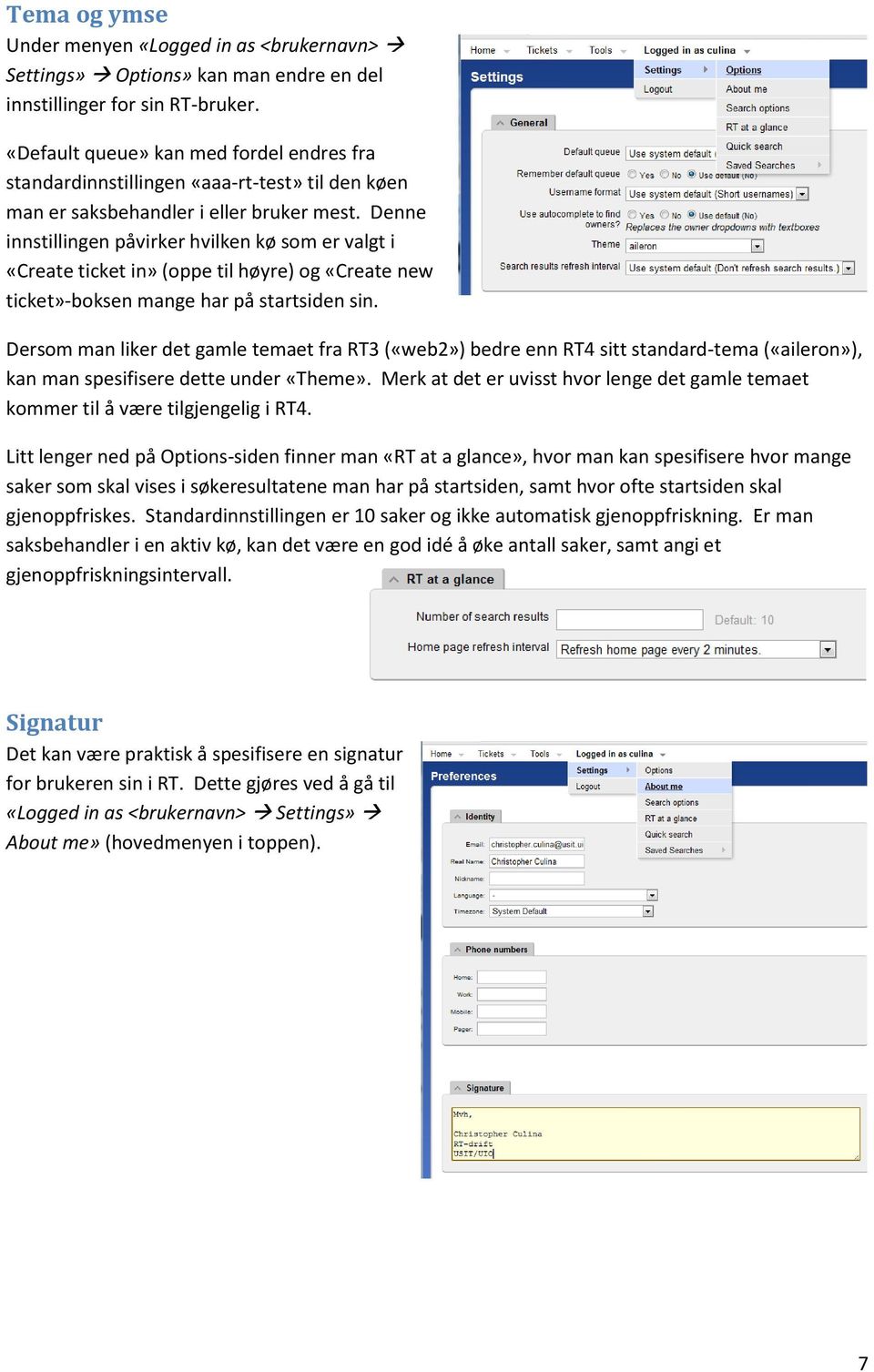 Denne innstillingen påvirker hvilken kø som er valgt i «Create ticket in» (oppe til høyre) og «Create new ticket»-boksen mange har på startsiden sin.