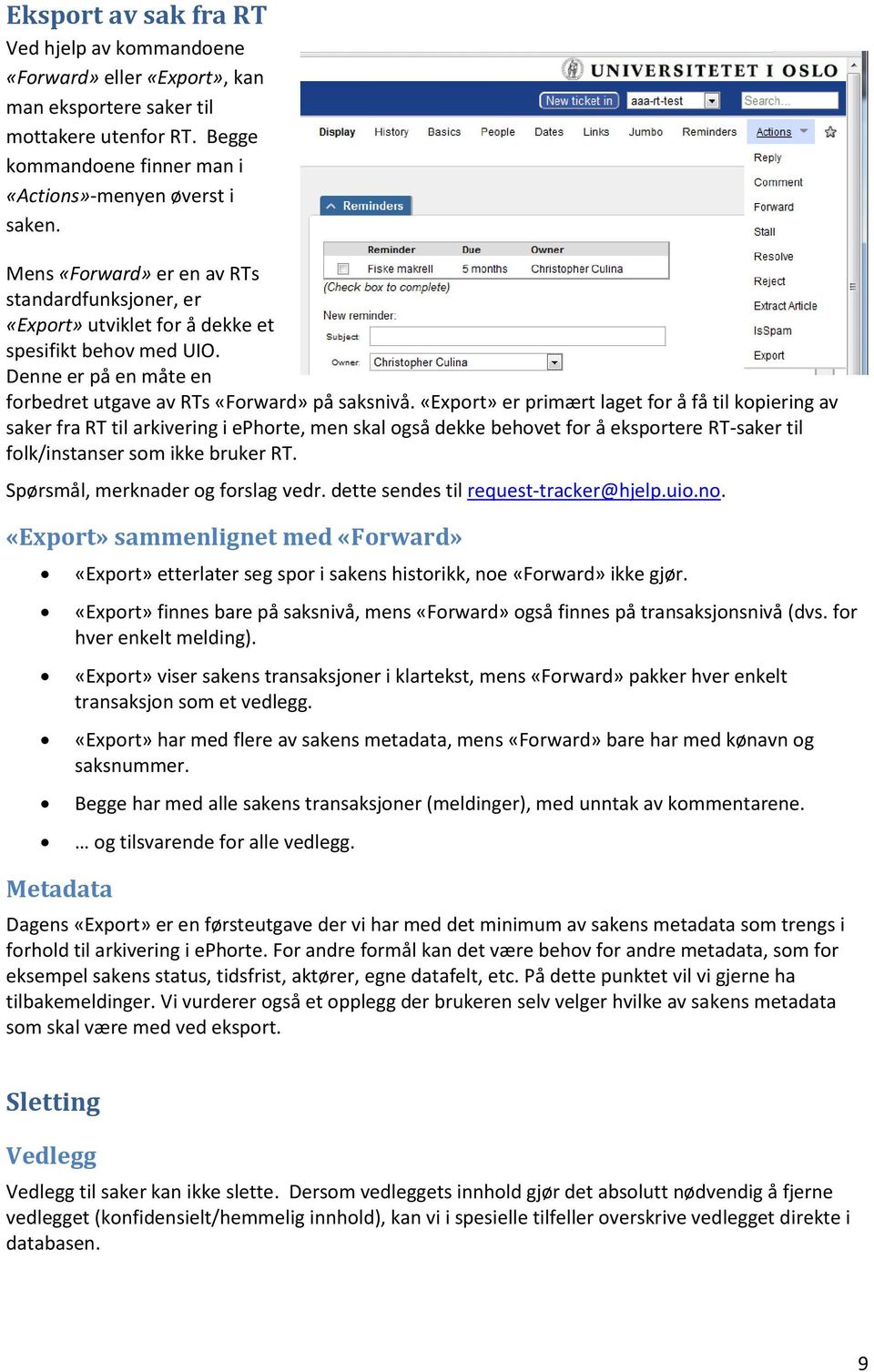 «Export» er primært laget for å få til kopiering av saker fra RT til arkivering i ephorte, men skal også dekke behovet for å eksportere RT-saker til folk/instanser som ikke bruker RT.