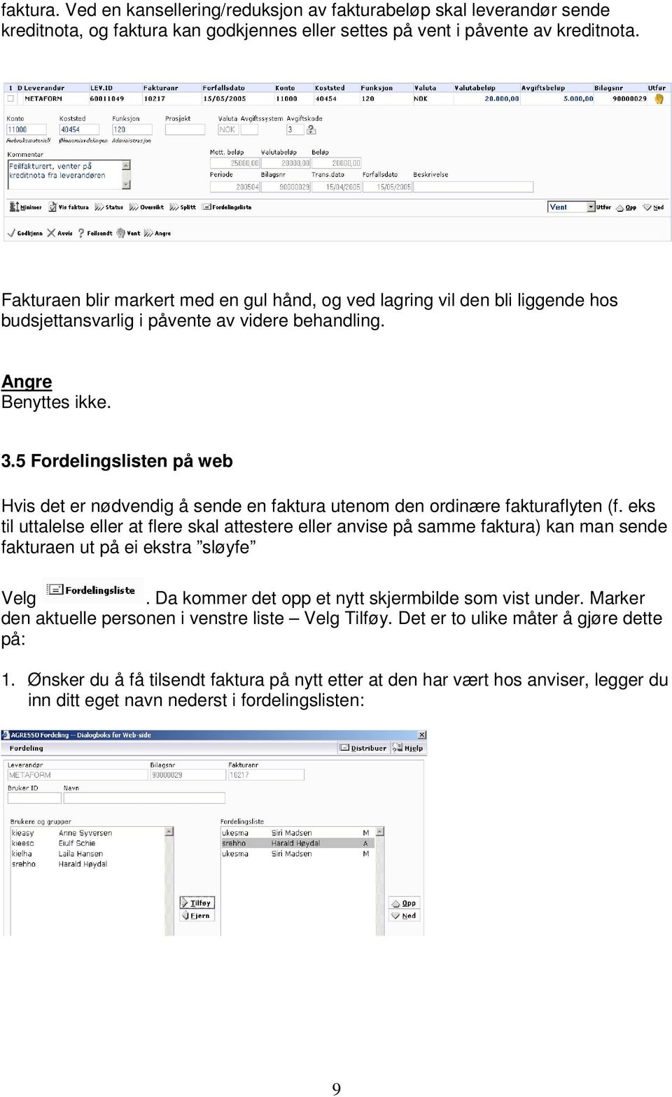 5 Fordelingslisten på web Hvis det er nødvendig å sende en faktura utenom den ordinære fakturaflyten (f.